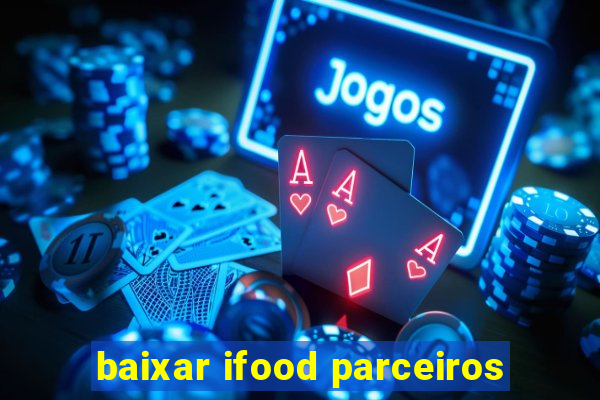 baixar ifood parceiros